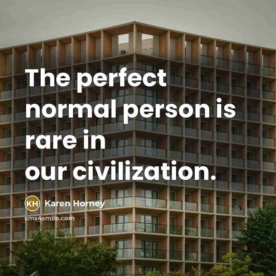 “The perfect normal person is rare in our civilization.” quote by Karen Horney