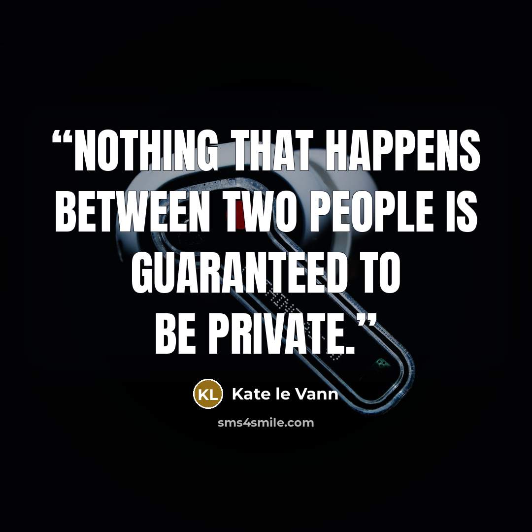 “Nothing that happens between two people is guaranteed to be private.” quote by Kate le Vann