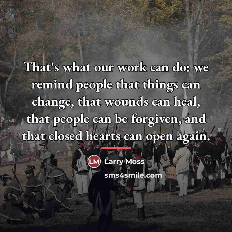 “That's what our work can do: we remind people that…” quote by Larry Moss