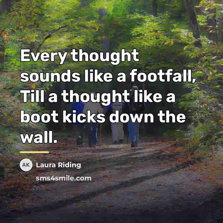 “Every thought sounds like a footfall, Till a thought like…” quote by Laura Riding