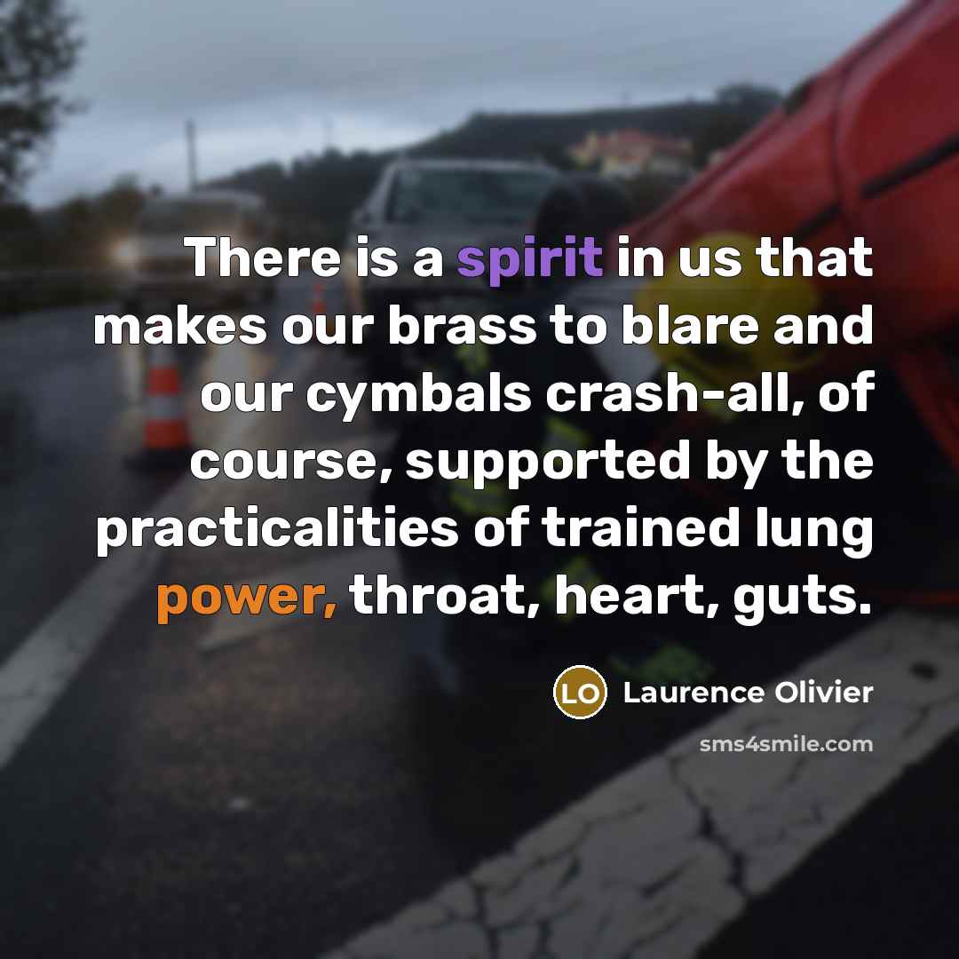 “There is a spirit in us that makes our brass…” quote by Laurence Olivier