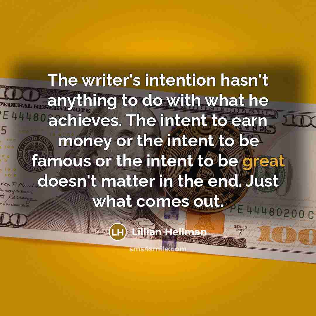 “The writer's intention hasn't anything to do with what he…” quote by Lillian Hellman