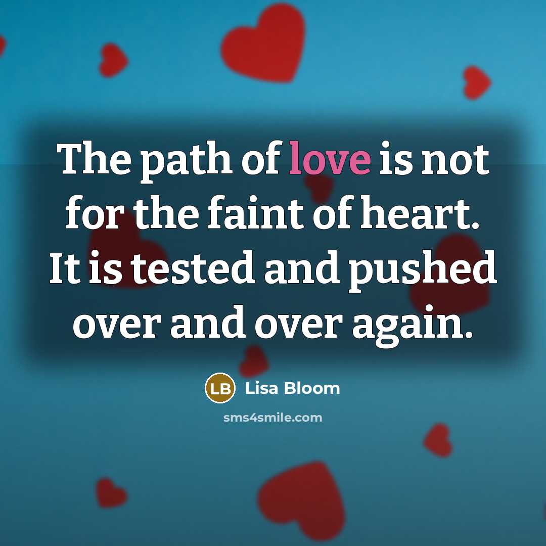 “The path of love is not for the faint of…” quote by Lisa Bloom