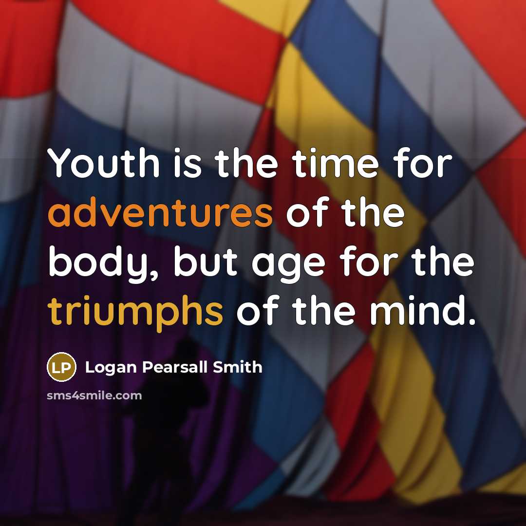 “Youth is the time for adventures of the body, but…” quote by Logan Pearsall Smith