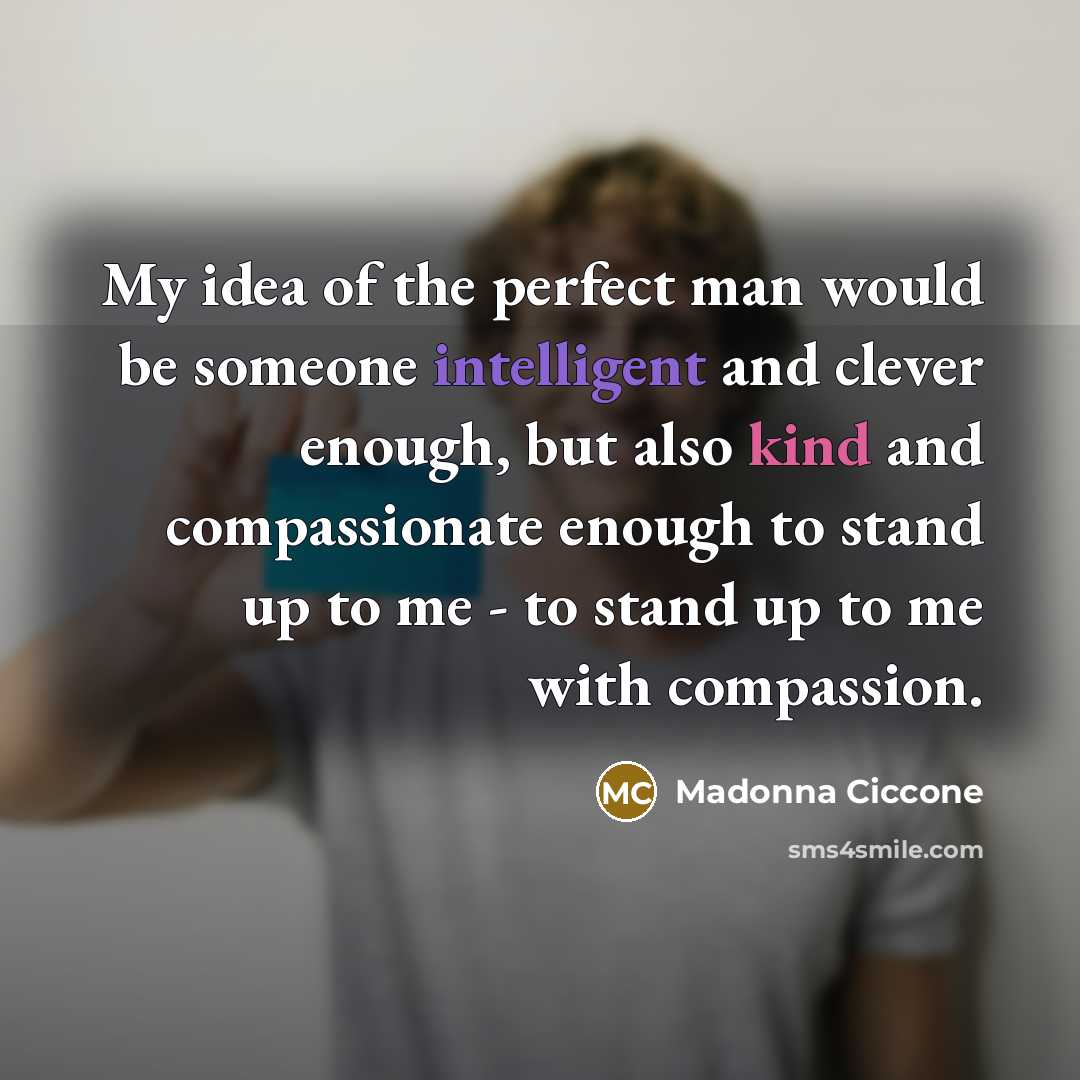 “My idea of the perfect man would be someone intelligent…” quote by Madonna Ciccone