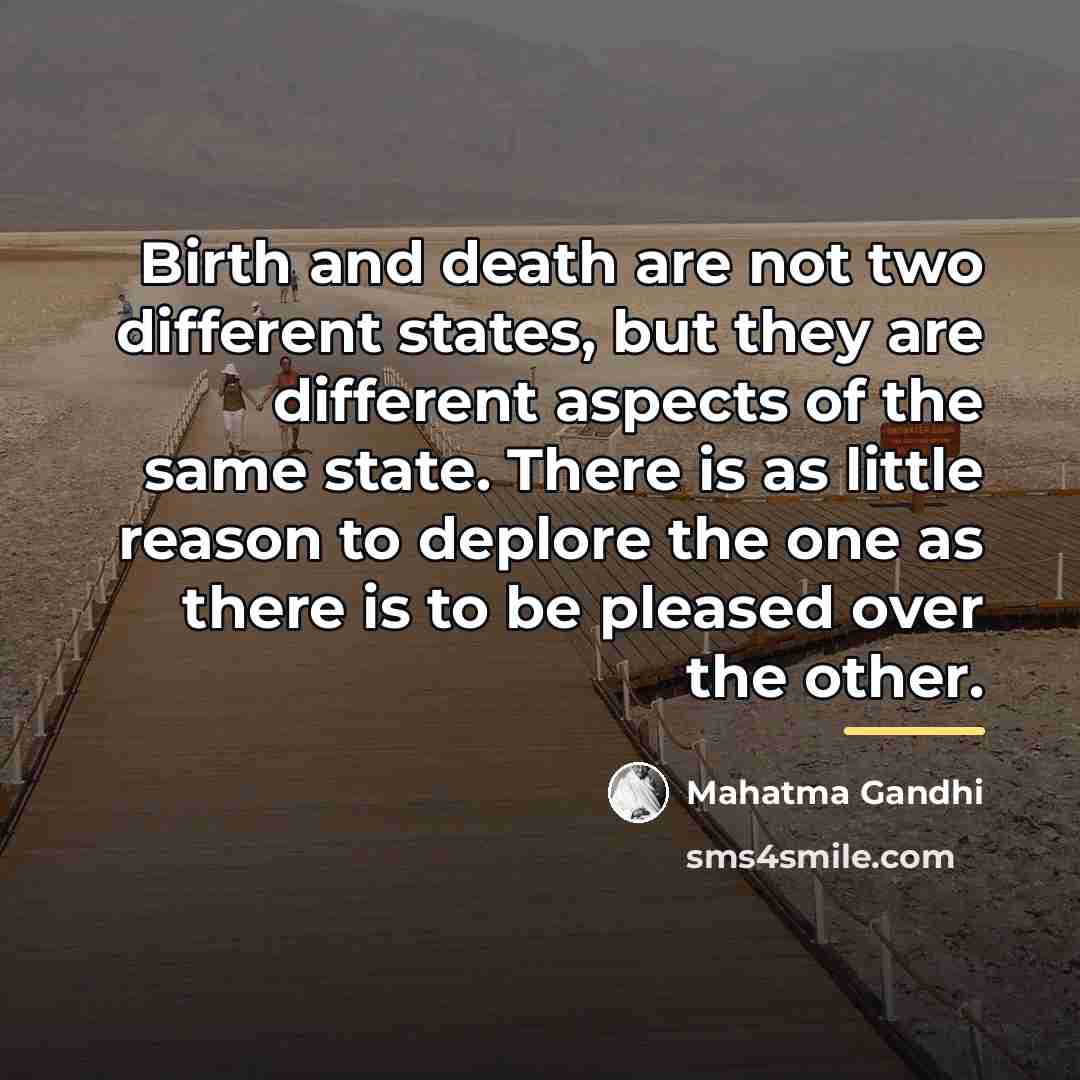 “Birth and death are not two different states, but they…” quote by Mahatma Gandhi