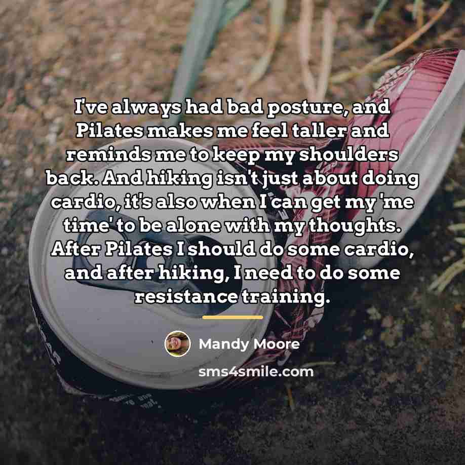 “I've always had bad posture, and Pilates makes me feel…” quote by Mandy Moore