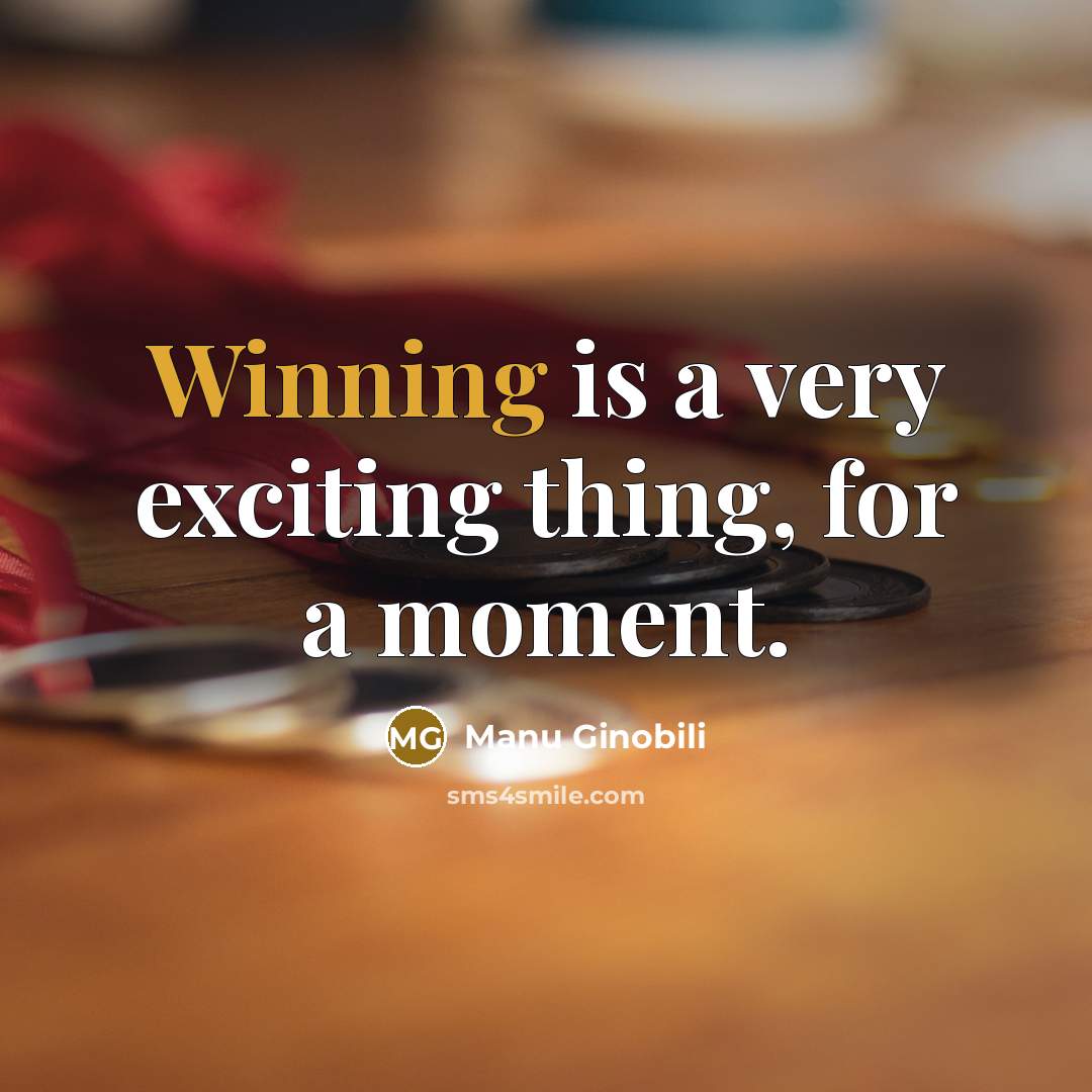 “Winning is a very exciting thing, for a moment.…” quote by Manu Ginobili