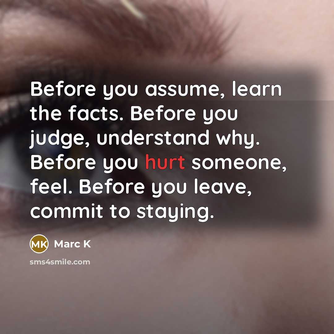 “Before you assume, learn the facts. Before you judge, understand…” quote by Marc K