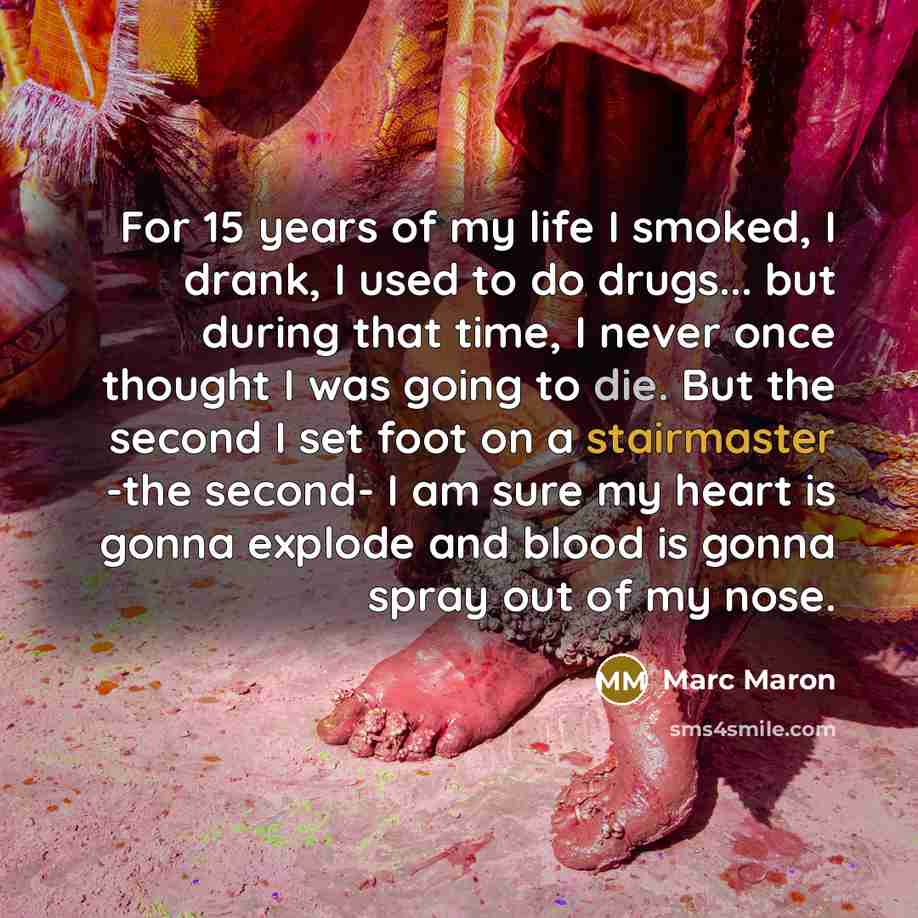 “For 15 years of my life I smoked, I drank,…” quote by Marc Maron