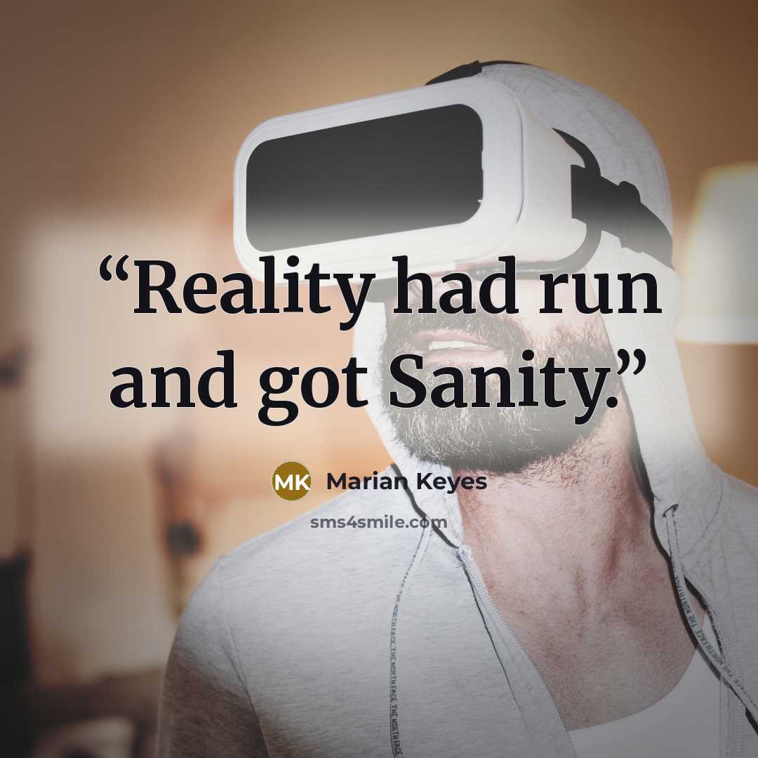 “Reality had run and got Sanity.” quote by Marian Keyes