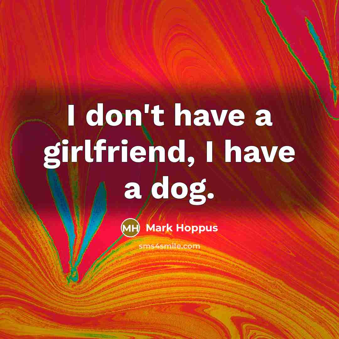 “I don't have a girlfriend, I have a dog.…” quote by Mark Hoppus