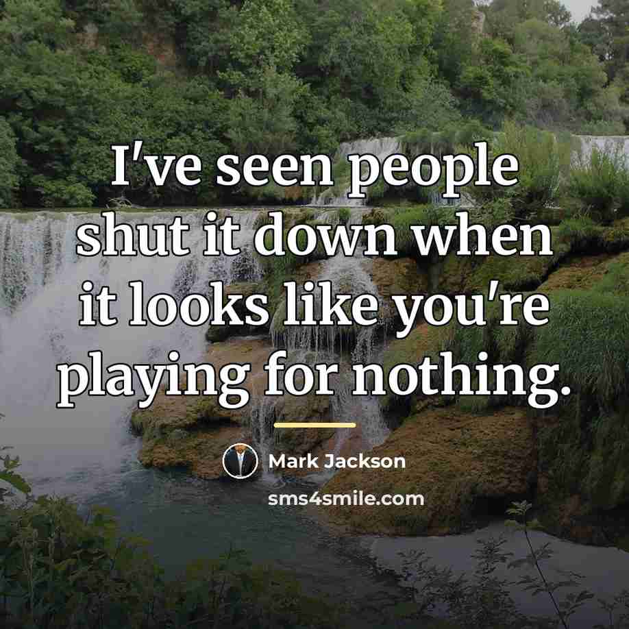 “I've seen people shut it down when it looks like…” quote by Mark Jackson