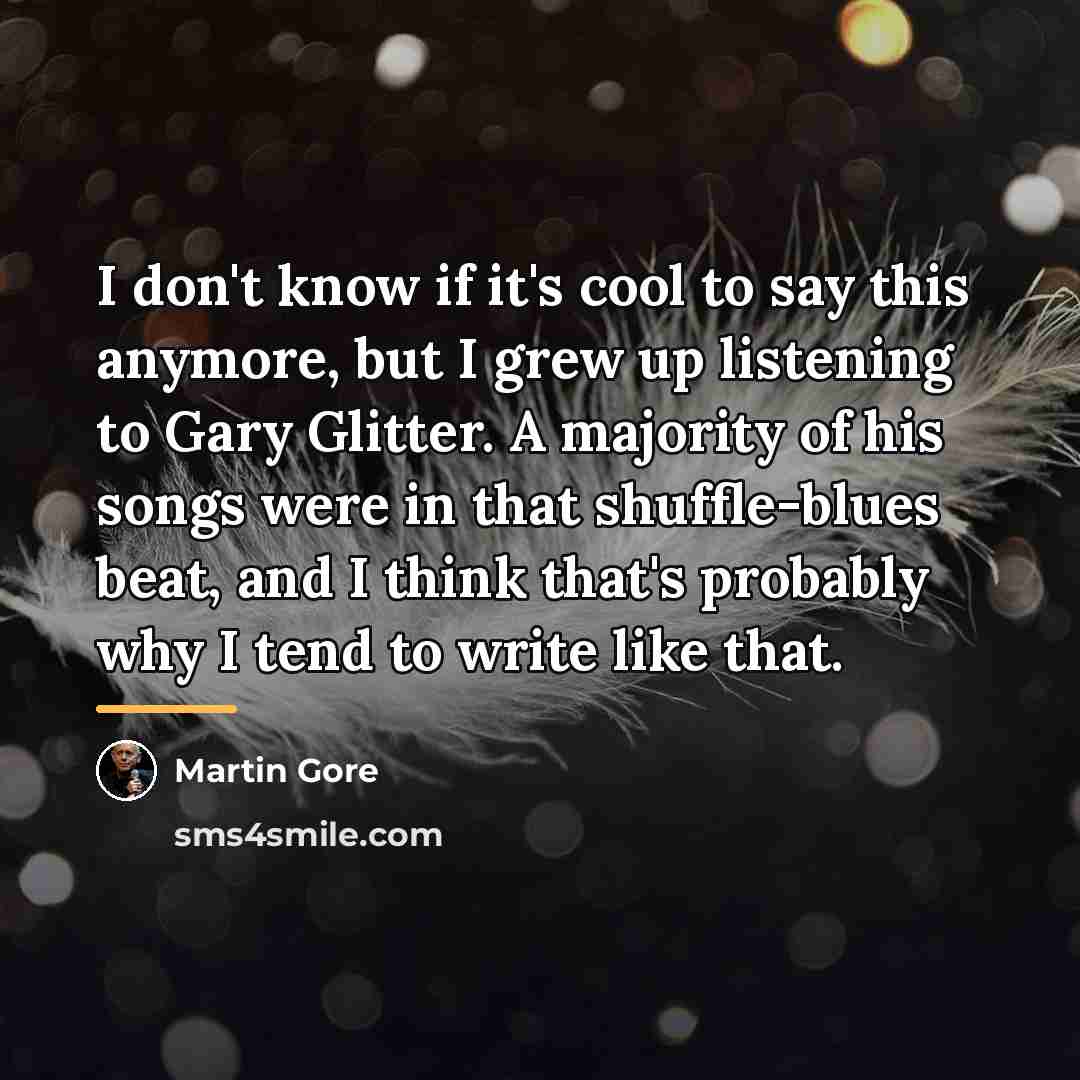 “I don't know if it's cool to say this anymore,…” quote by Martin Gore