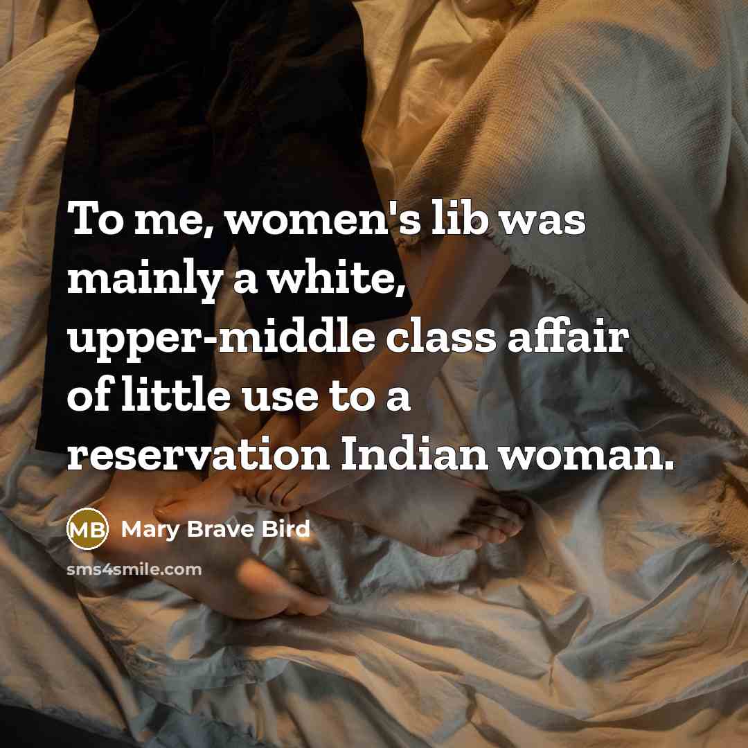 “To me, women's lib was mainly a white, upper-middle class…” quote by Mary Brave Bird