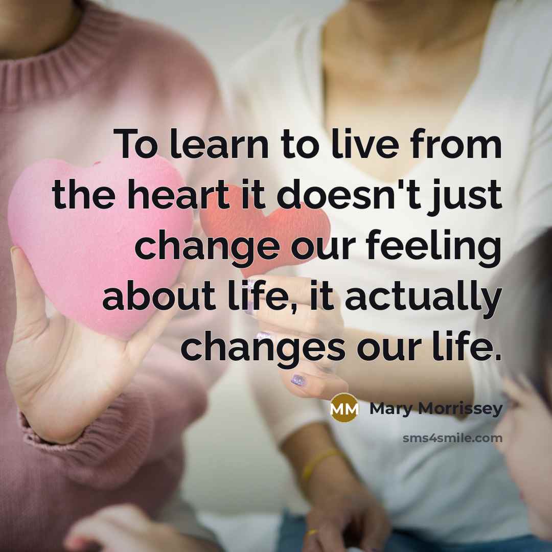 “To learn to live from the heart it doesn't just…” quote by Mary Morrissey