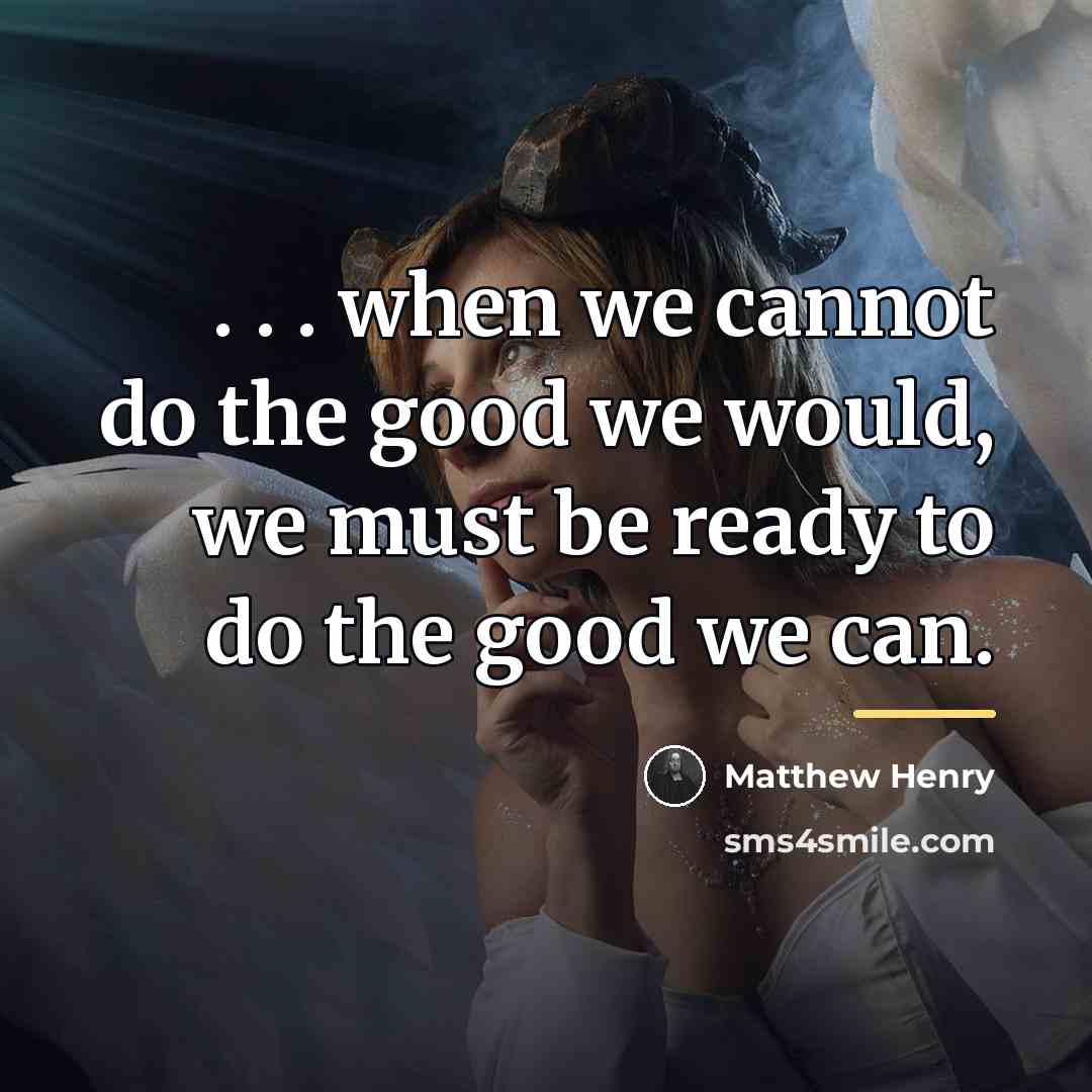 “. . . when we cannot do the good we…” quote by Matthew Henry