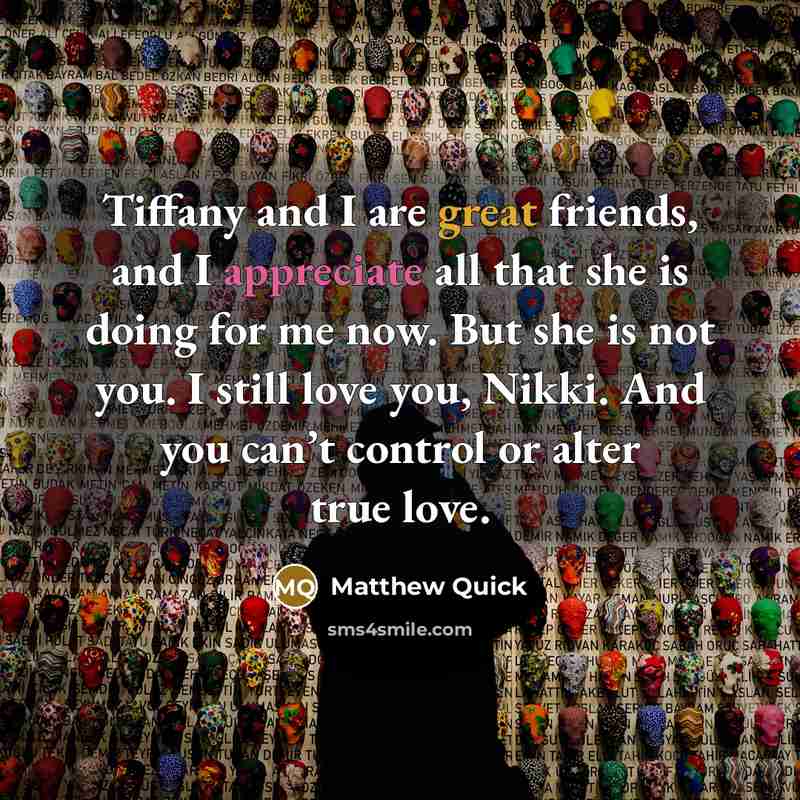 “Tiffany and I are great friends, and I appreciate all…” quote by Matthew Quick