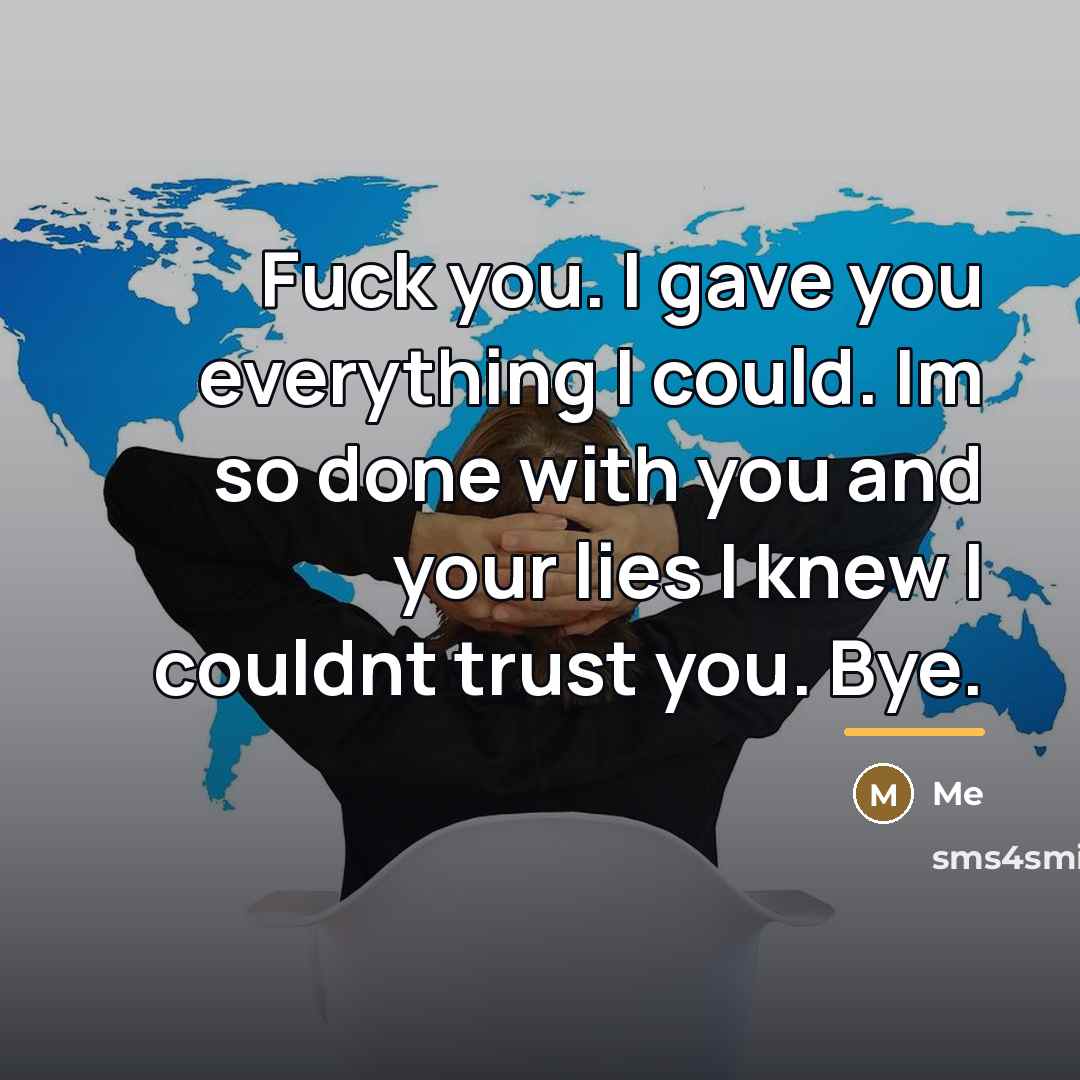 “Fuck you. I gave you everything I could. Im so…” quote by Me