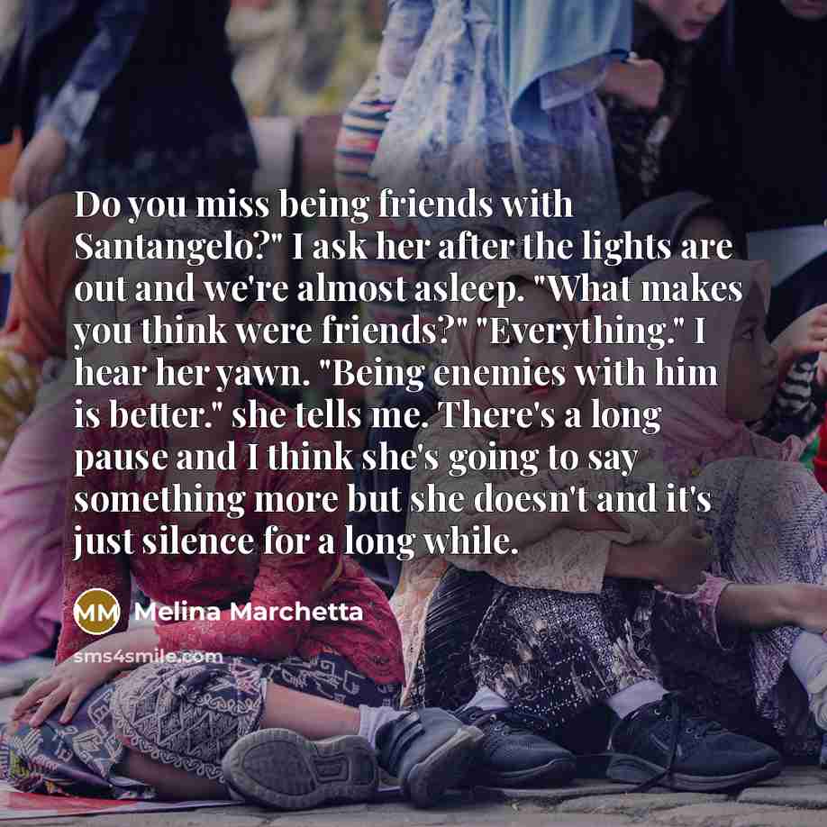 “Do you miss being friends with Santangelo?" I ask her…” quote by Melina Marchetta