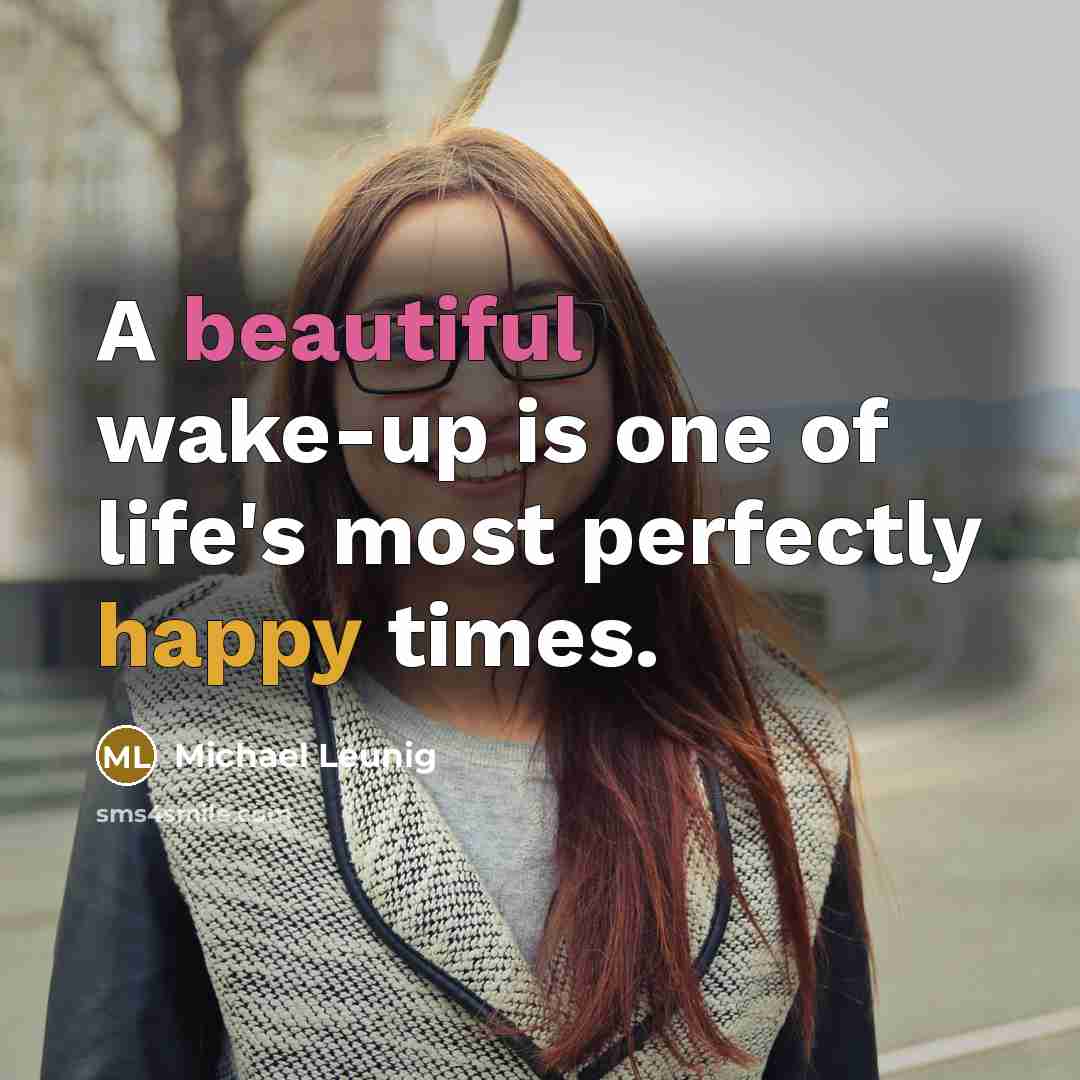 “A beautiful wake-up is one of life's most perfectly happy…” quote by Michael Leunig