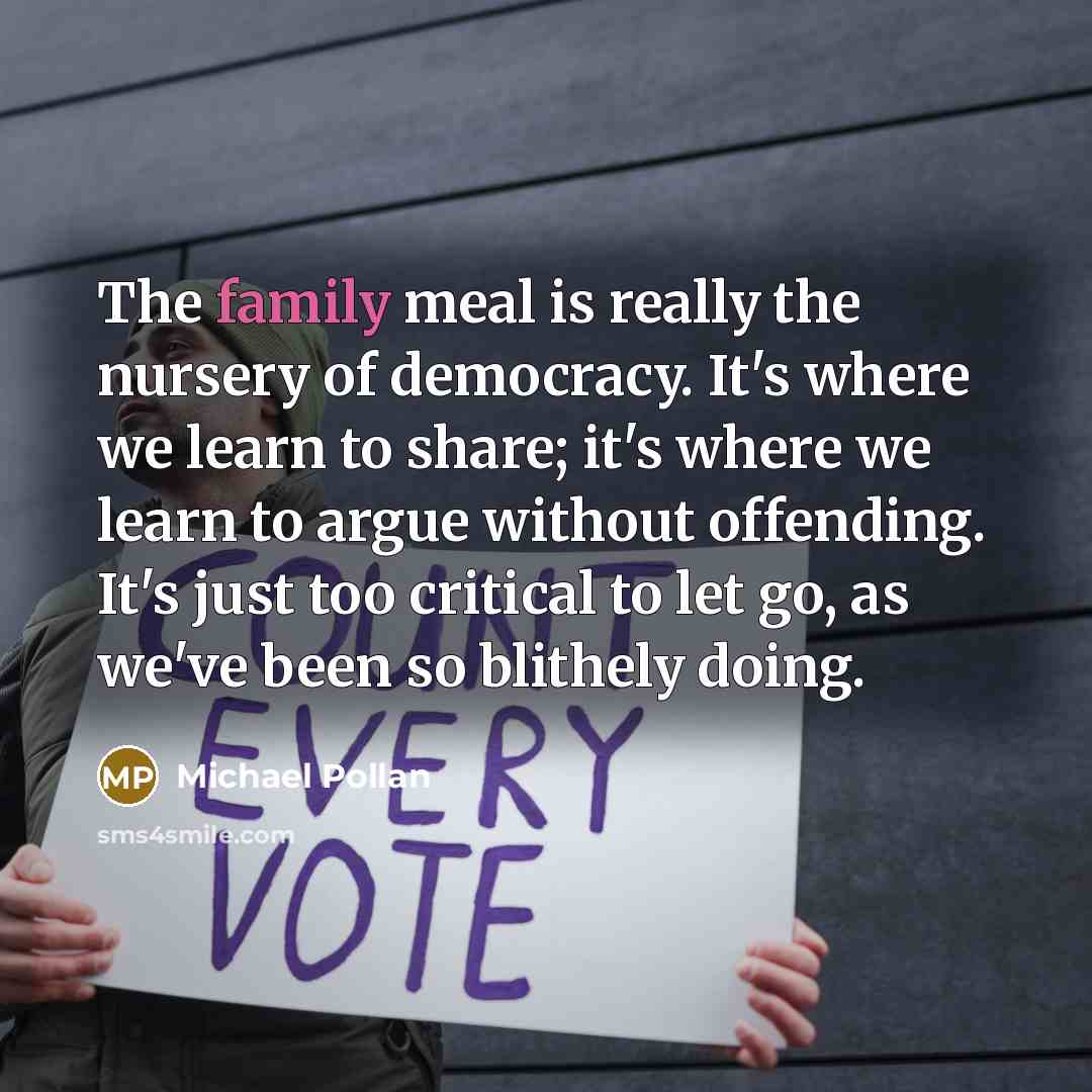 “The family meal is really the nursery of democracy. It's…” quote by Michael Pollan