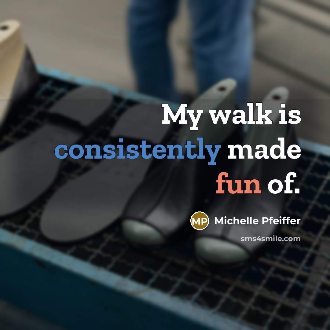 “My walk is consistently made fun of.…” quote by Michelle Pfeiffer