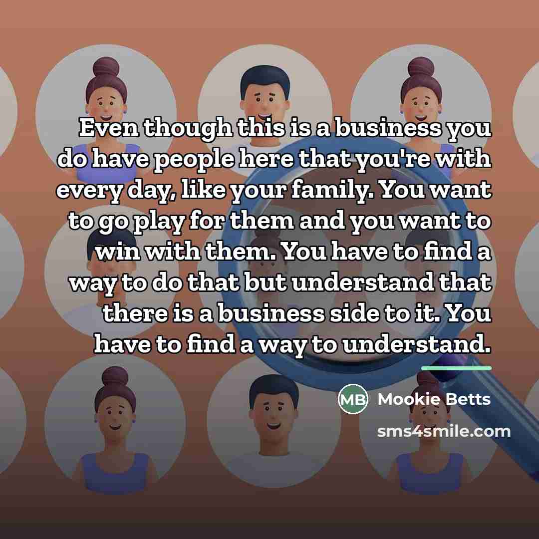“Even though this is a business you do have people…” quote by Mookie Betts