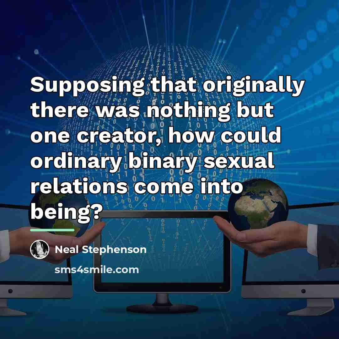 “Supposing that originally there was nothing but one creator, how…” quote by Neal Stephenson