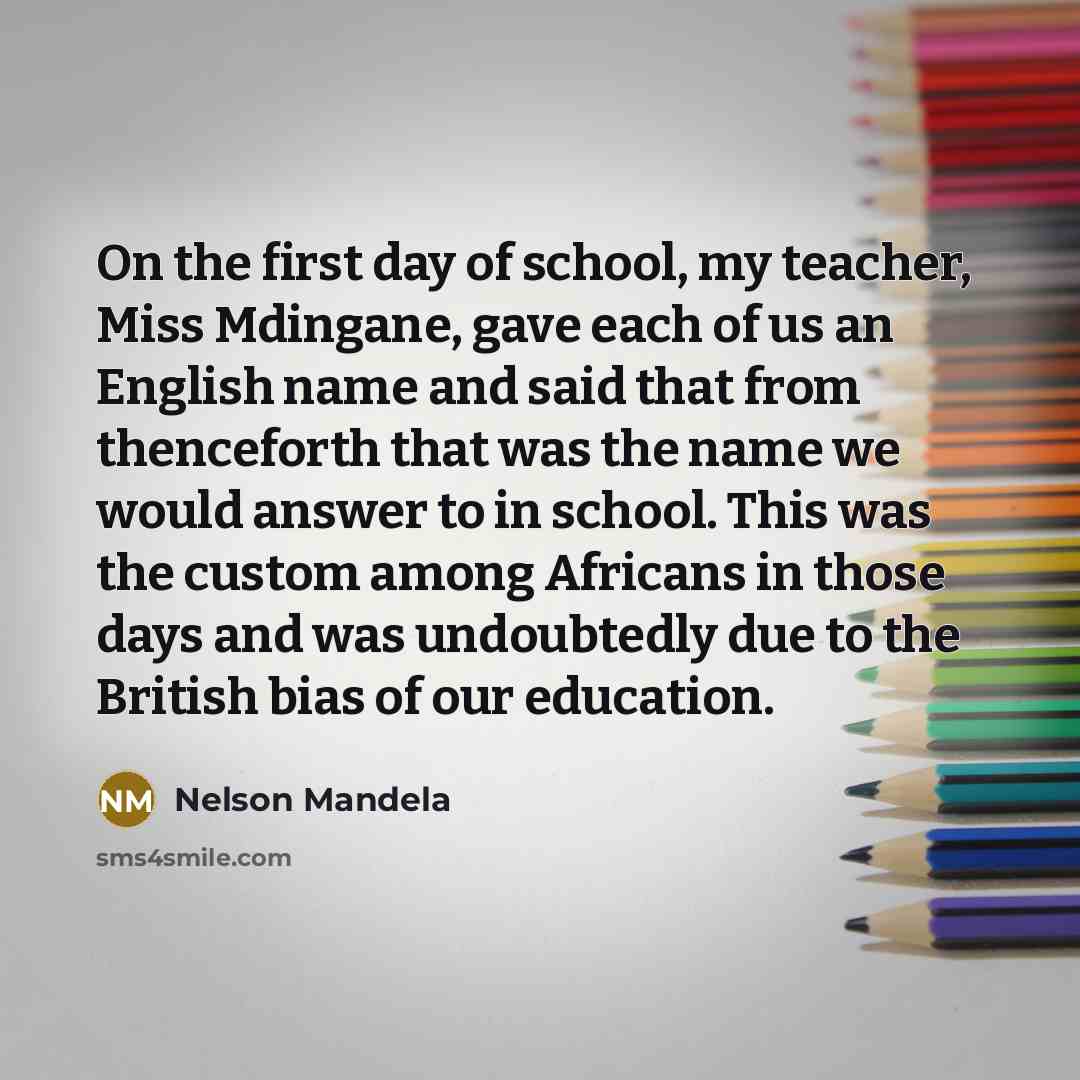 “On the first day of school, my teacher, Miss Mdingane,…” quote by Nelson Mandela