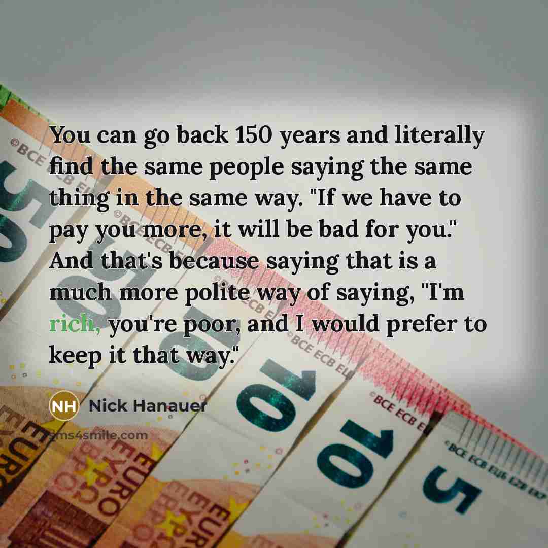 “You can go back 150 years and literally find the…” quote by Nick Hanauer