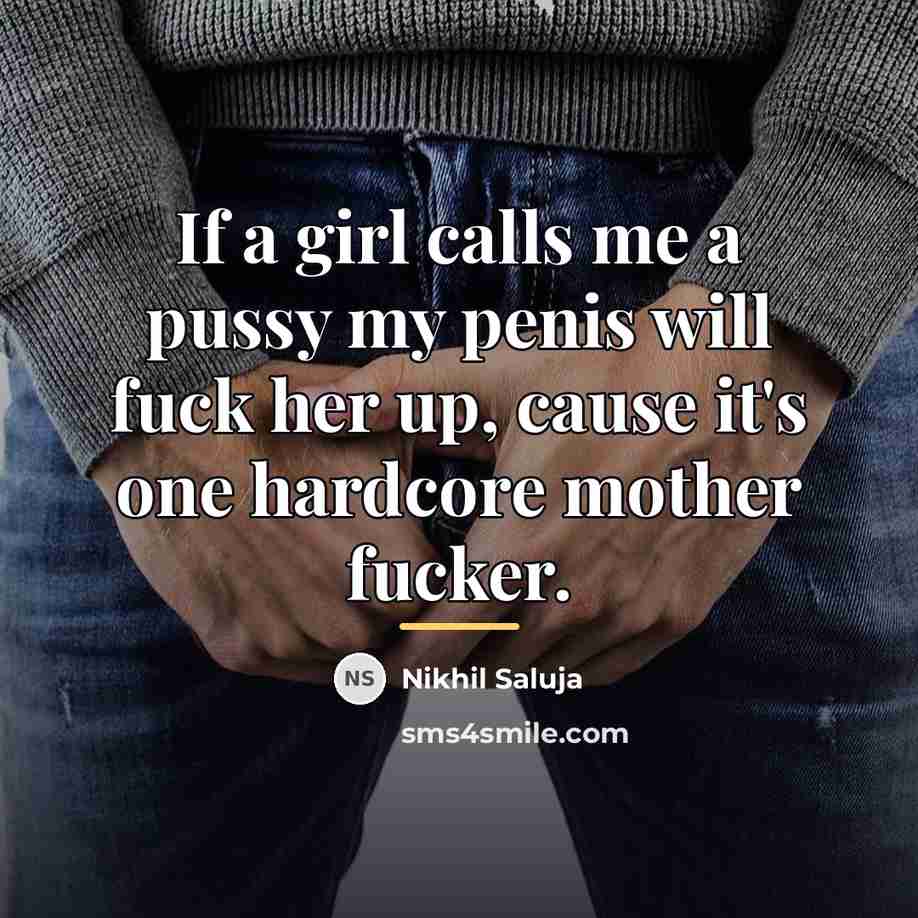 “If a girl calls me a pussy my penis will…” quote by Nikhil Saluja