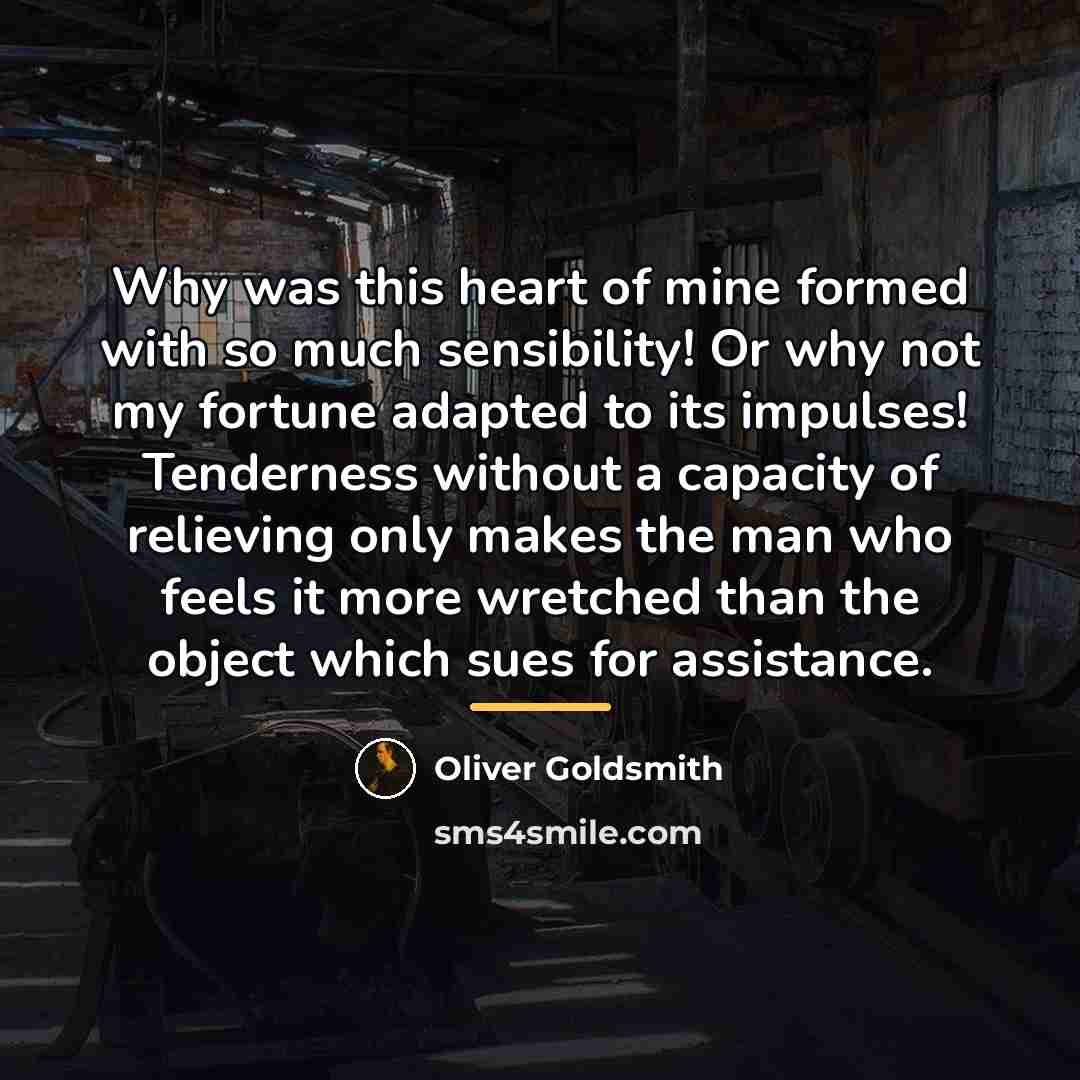 “Why was this heart of mine formed with so much…” quote by Oliver Goldsmith