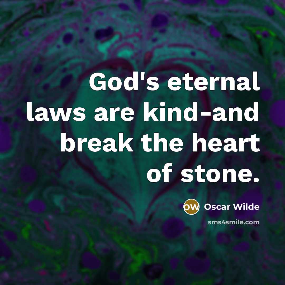 “God's eternal laws are kind-and break the heart of stone.…” quote by Oscar Wilde