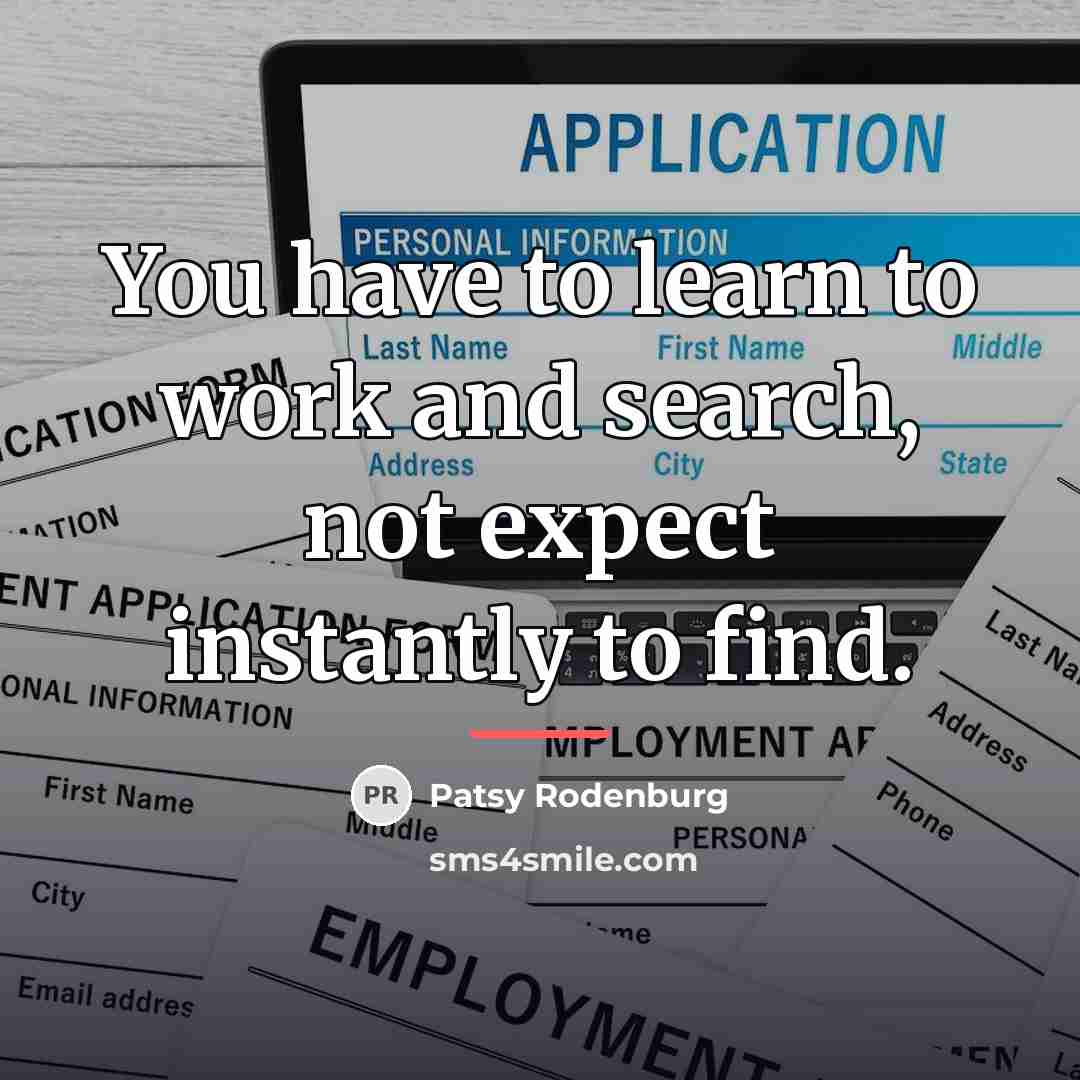 “You have to learn to work and search, not expect…” quote by Patsy Rodenburg