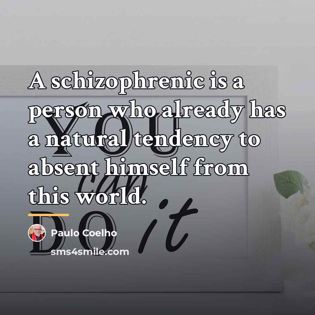 “A schizophrenic is a person who already has a natural…” quote by Paulo Coelho