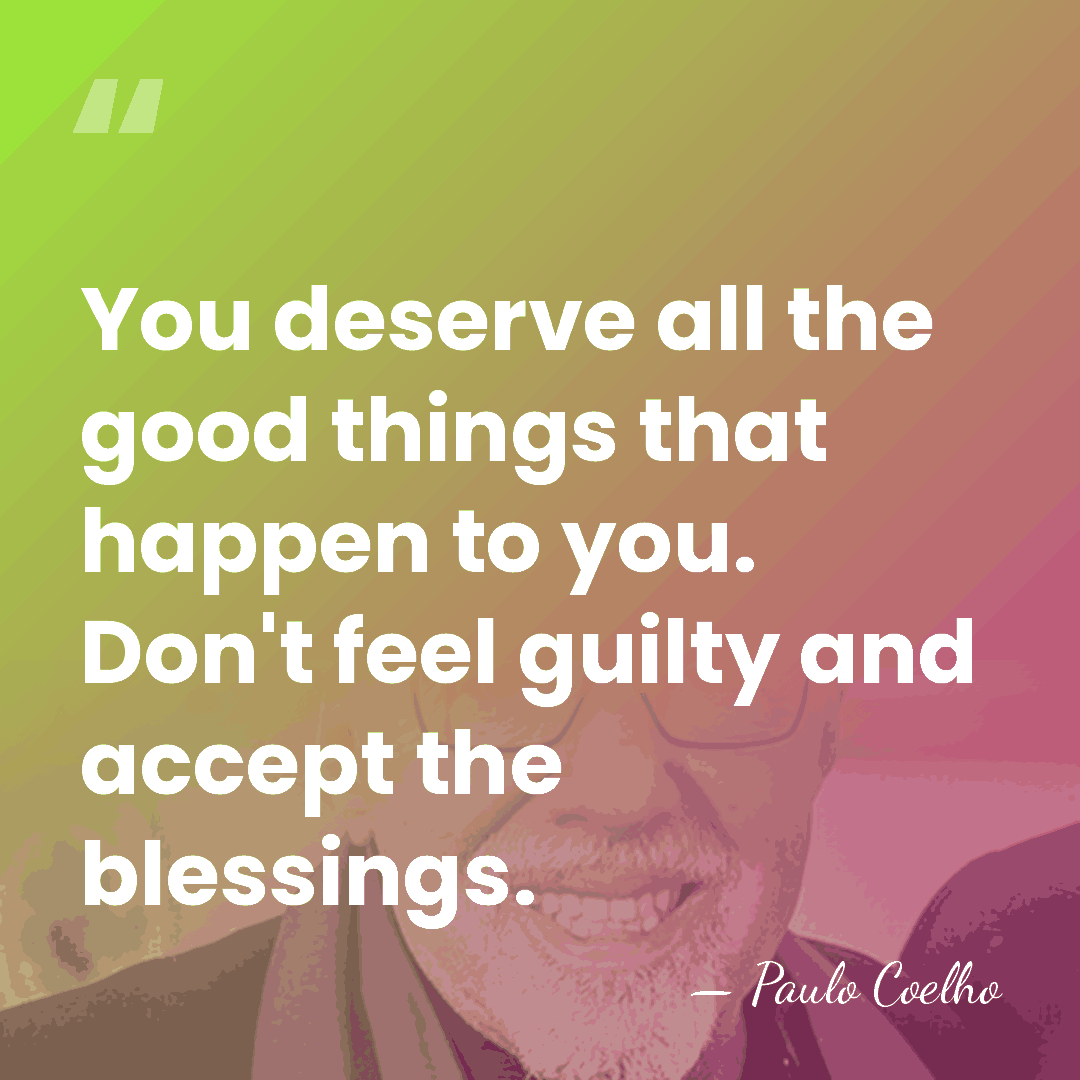 You deserve all the good things that happen to you. Don't feel&hellip; - Paulo Coelho