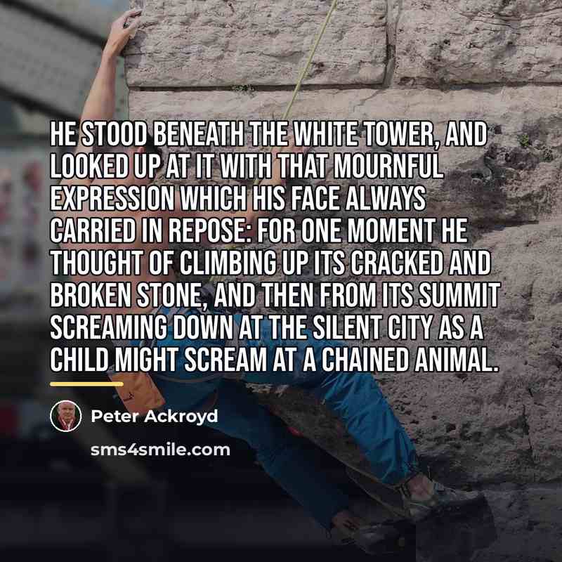 “He stood beneath the white tower, and looked up at…” quote by Peter Ackroyd