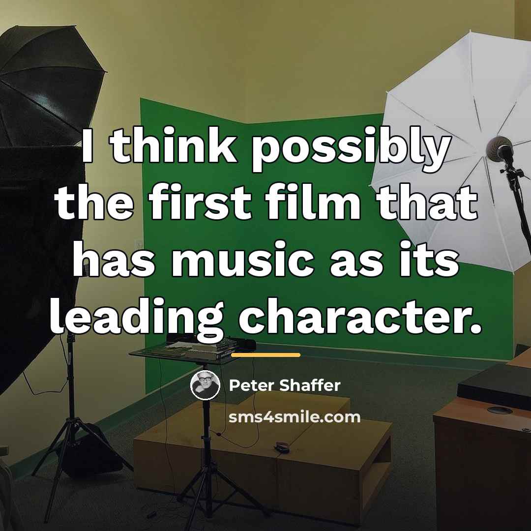 “I think possibly the first film that has music as…” quote by Peter Shaffer