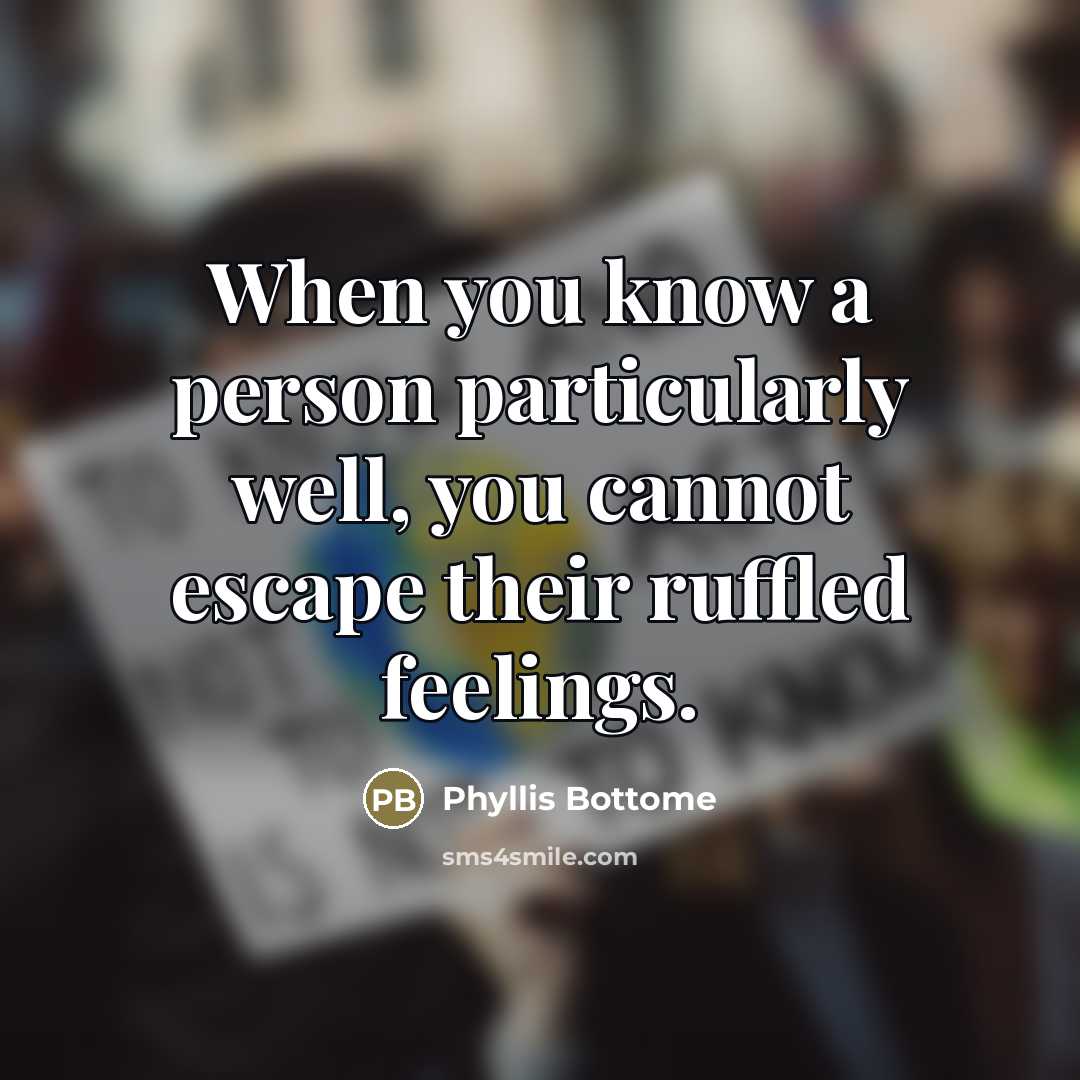 “When you know a person particularly well, you cannot escape…” quote by Phyllis Bottome