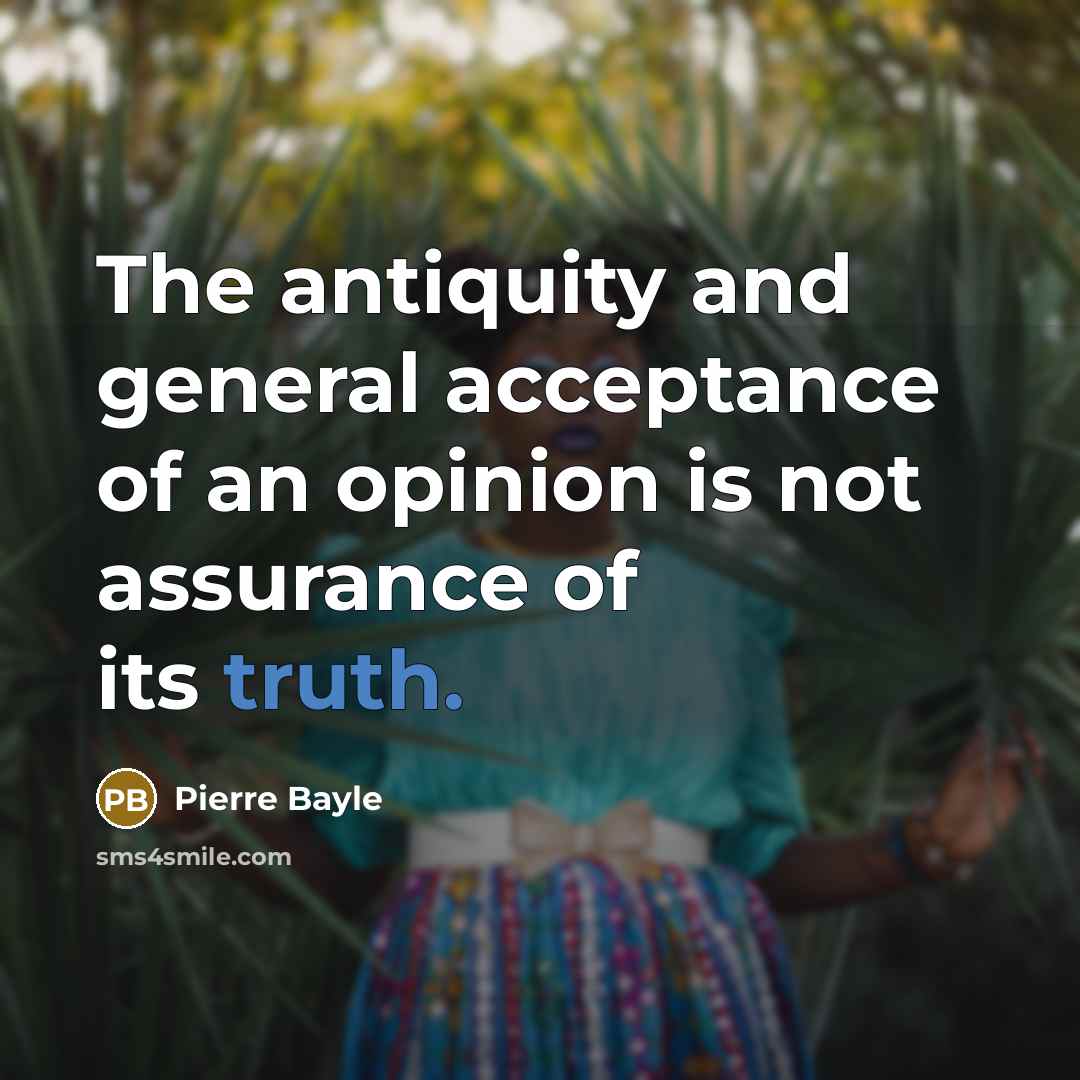 “The antiquity and general acceptance of an opinion is not…” quote by Pierre Bayle