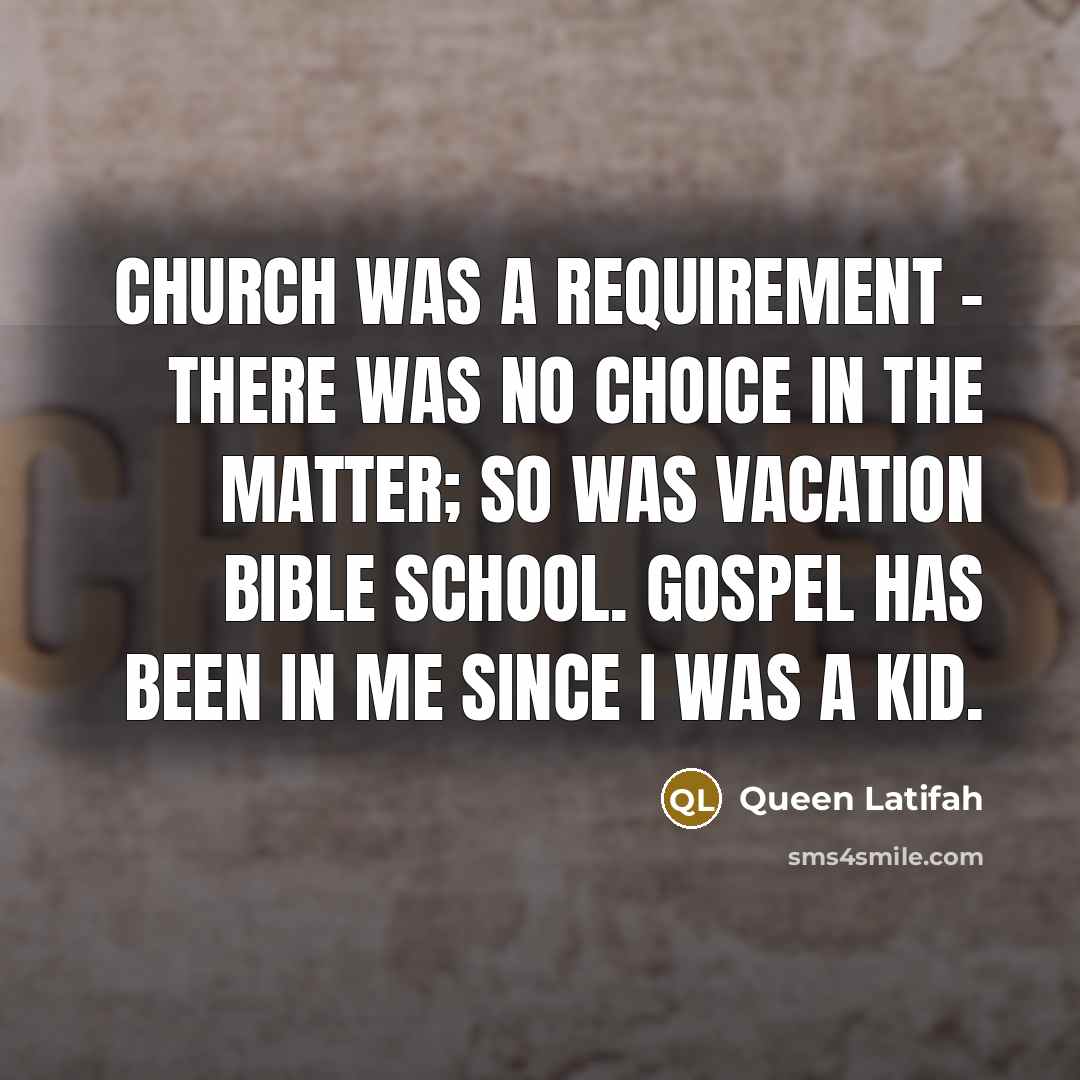 “Church was a requirement - there was no choice in…” quote by Queen Latifah