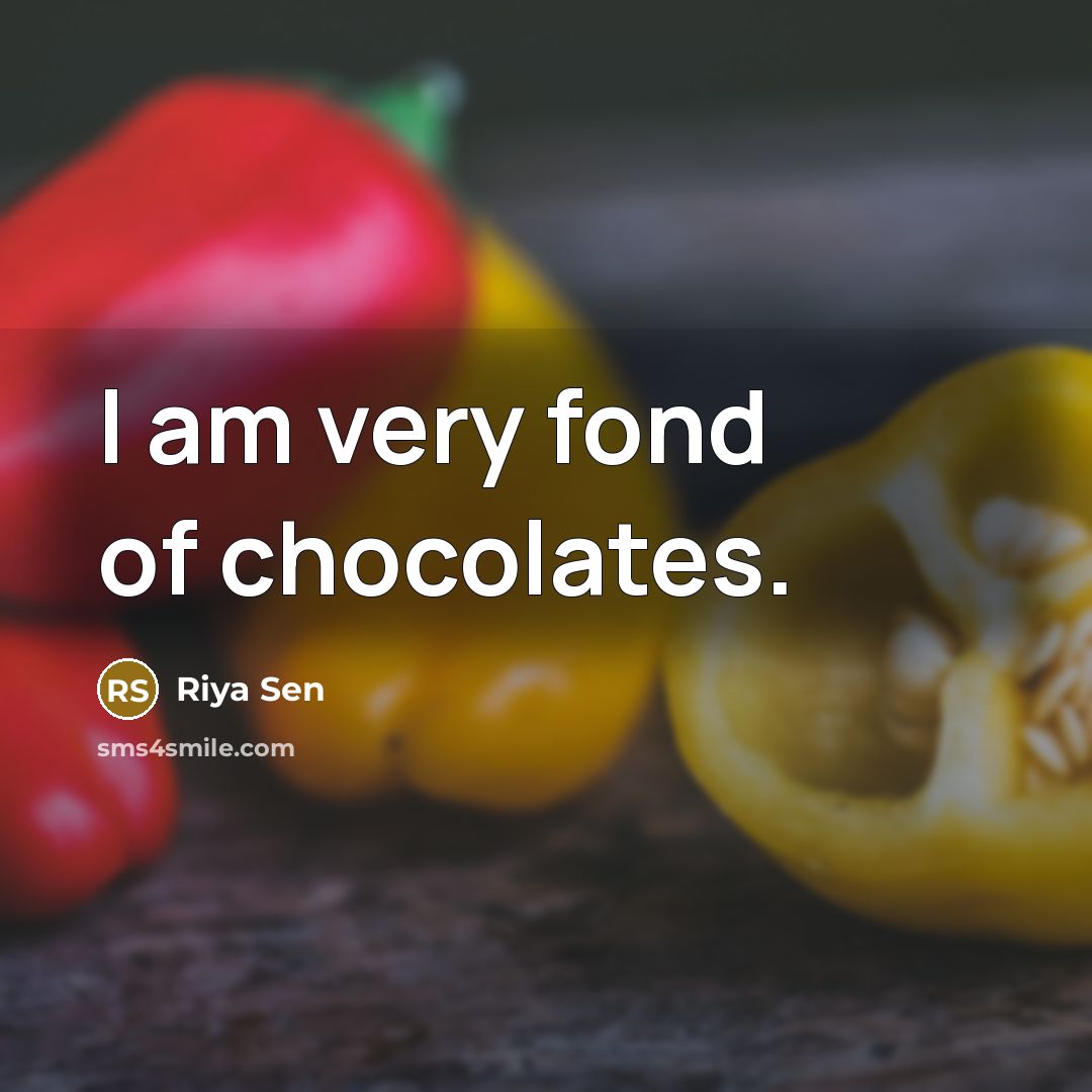 “I am very fond of chocolates.…” quote by Riya Sen