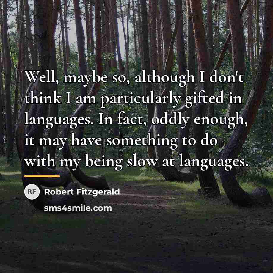 “Well, maybe so, although I don't think I am particularly…” quote by Robert Fitzgerald