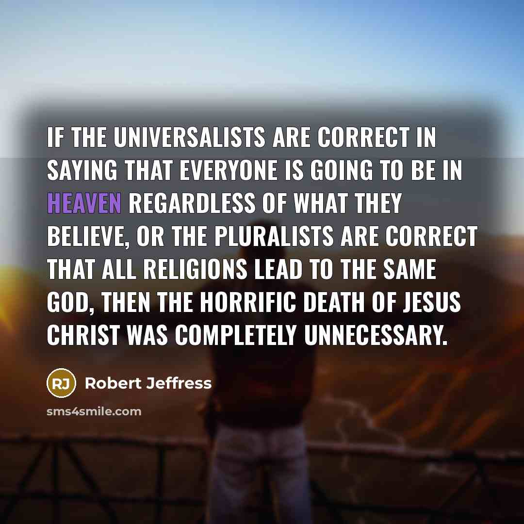 “If the universalists are correct in saying that everyone is…” quote by Robert Jeffress