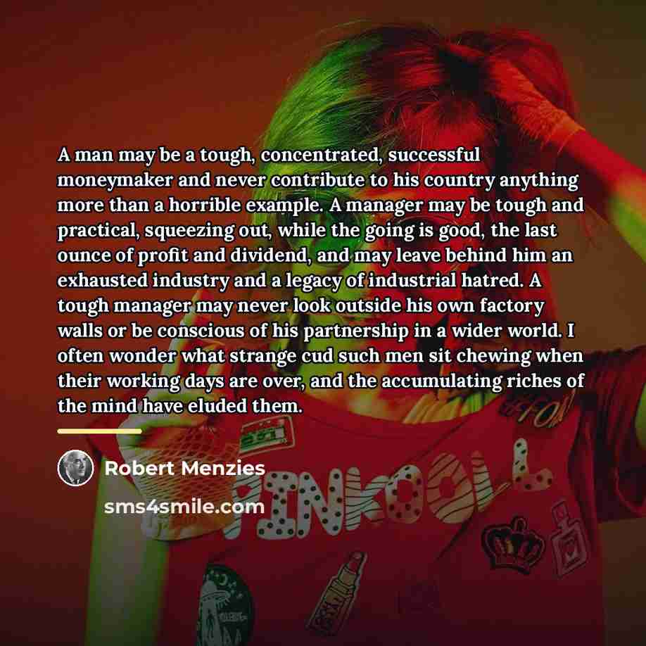 “A man may be a tough, concentrated, successful moneymaker and…” quote by Robert Menzies
