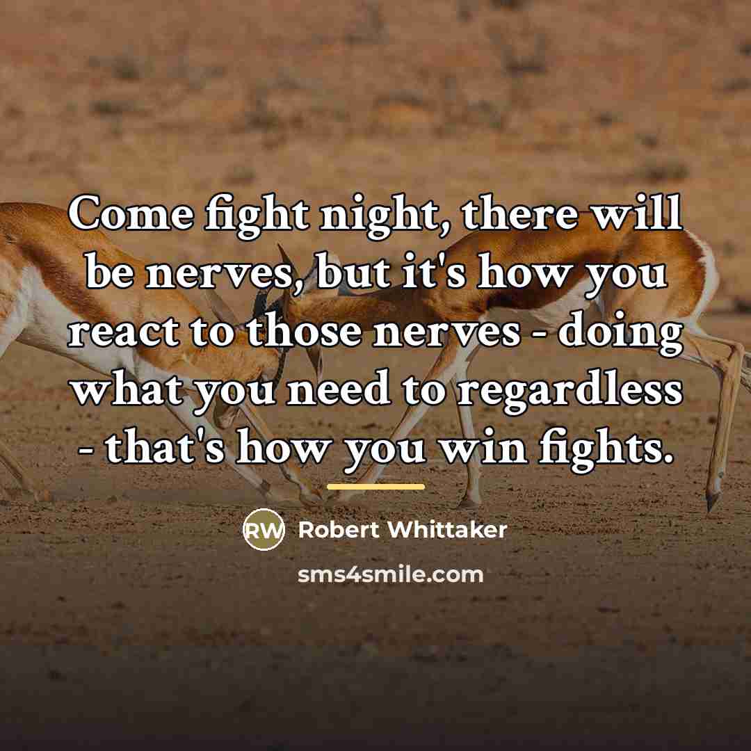 “Come fight night, there will be nerves, but it's how…” quote by Robert Whittaker