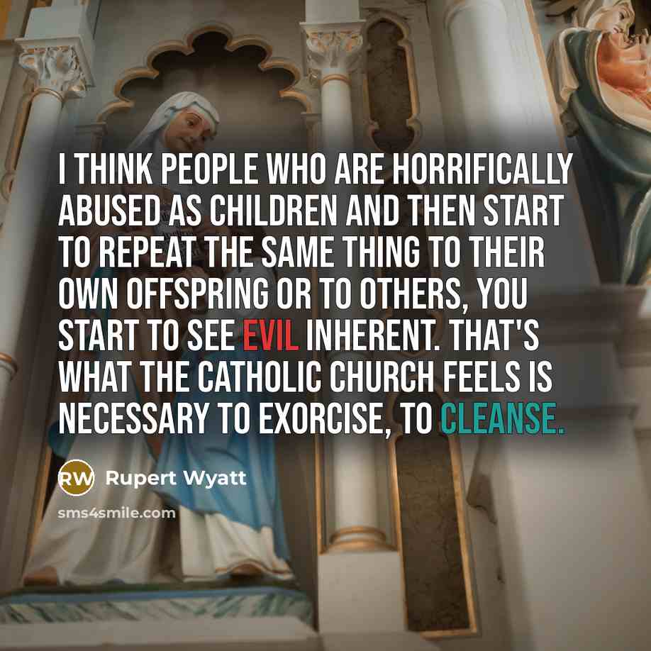 “I think people who are horrifically abused as children and…” quote by Rupert Wyatt