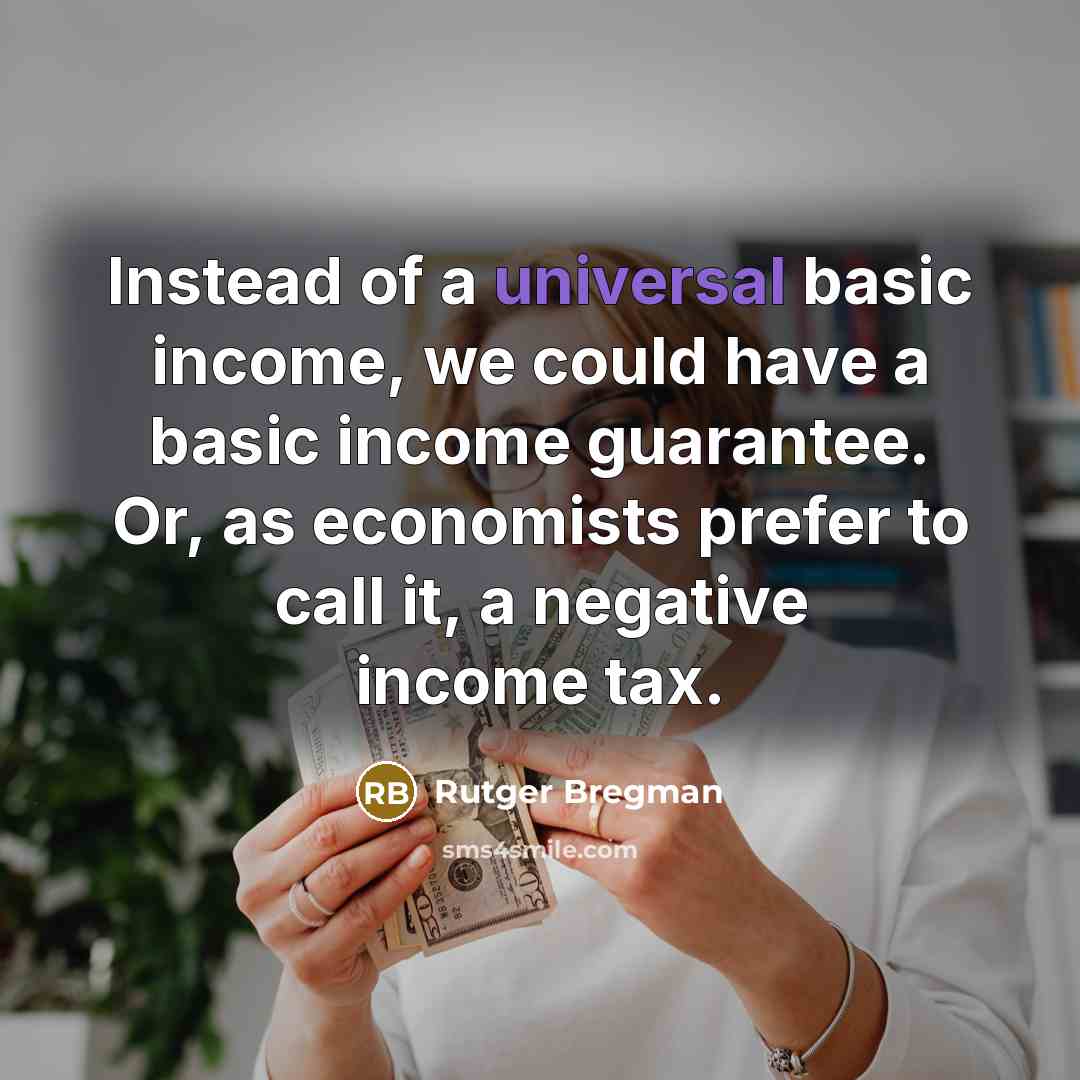 “Instead of a universal basic income, we could have a…” quote by Rutger Bregman
