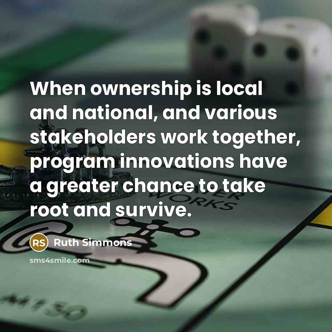 “When ownership is local and national, and various stakeholders work…” quote by Ruth Simmons